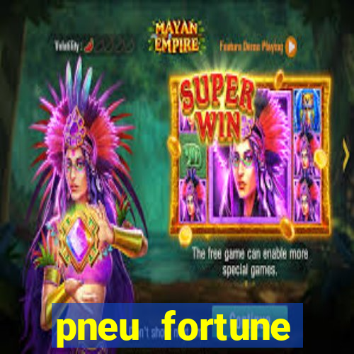 pneu fortune reclame aqui